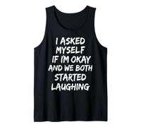 I Asked Myself If I'm Okay and We Both Started Laughing Camiseta sin Mangas