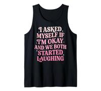 I Asked Myself If I'm Okay and We Both Started Laughing Camiseta sin Mangas