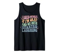 I Asked Myself If I'm Okay and We Both Started Laughing Camiseta sin Mangas