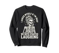 I Asked Myself If I'm Okay and We Both Started Laughing Sudadera