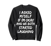 I Asked Myself If I'm Okay and We Both Started Laughing Sudadera