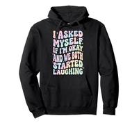 I Asked Myself If I'm Okay and We Both Started Laughing Sudadera con Capucha