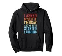 I Asked Myself If I'm Okay and We Both Started Laughing Sudadera con Capucha