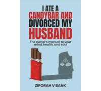 I Ate a Candybar and Divorced My Husband: The Owner’s Manual to Your Mind, Health, and Soul