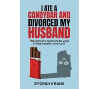 I Ate a Candybar and Divorced My Husband: The Owner's Manual to Your Mind, Health, and Soul