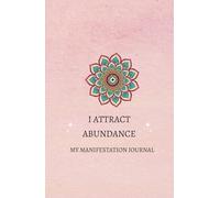 I attract abundance My Manifestation Journal: 150 pages to write your decrees, take control, and manifest the life you desire.