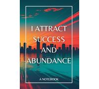 I Attract Success And Abundance: A notebook