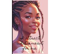 I Attract What’s Meant for Me.: A Journal for Manifestation, Alignment, and Self-Worth