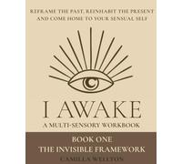 I AWAKE: Part 1 The invisible framework: I AWAKE Your sensual hero's journey Book One
