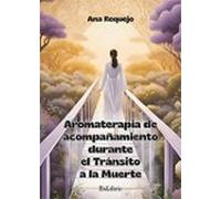 (i.b.d.) Aromaterapia De Acompañamiento Durante El Tránsito A La Muert