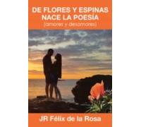 (i.b.d.) De Flores Y Espinas Nace La Poesia (amores Y Desamores)