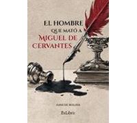 (i.b.d.) El Hombre Que Mató A Miguel De Cervantes