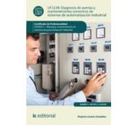 Diagnosis de averías y mantenimiento correctivo de sistemas de automatización industrial. elem0311 - montaje y mantenimiento de sistemas de automatización industrial (SIN COLECCION)