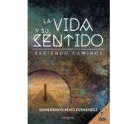(i.b.d.) La Vida Y Su Sentido: Abriendo Caminos