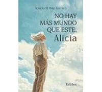 (i.b.d.) No Hay Más Mundo Que Este Alicia