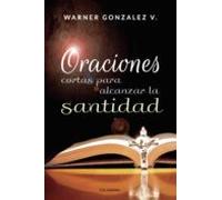 (i.b.d.) Oraciones Cortas Para Alcanzar La Santidad
