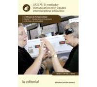 El mediador comunicativo en el equipo interdisciplinar educativo. SSCG0211 - Mediación entre la persona sordociega y la comunidad (SIN COLECCION)