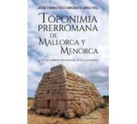Toponimia Prerromana de Mallorca y Menorca: En la documentación medieval de las Illes Balears (Caligrama)