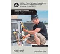 Puesta en marcha y regulación de instalaciones de climatización y ventilación-extracción. IMAR0208 - Montaje y mantenimiento de instalaciones en climatización y ventilación-extracción (SIN COLECCION)