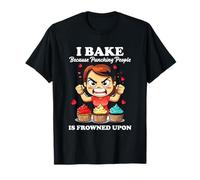 I BAKE BECAUSE PUNCHING PEOPLE IS FROWNED UPON Camiseta