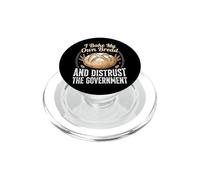I Bake My Own Bread and Distrust The Government PopSockets PopGrip para MagSafe