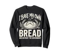I Bake My Own Bread and Distrust The Government Sudadera