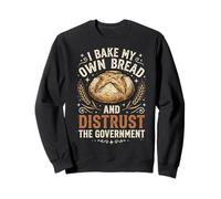 I Bake My Own Bread and Distrust The Government Sudadera