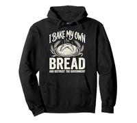 I Bake My Own Bread and Distrust The Government Sudadera con Capucha