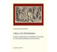 I balli di Sfessania. Storia, migrazioni e presenza teatrale di una danza moresca napoletana