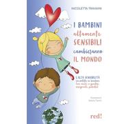 I bambini altamente sensibili cambieranno il mondo. L'alta sensibilità raccontata ai bambini (ma anche ai genitori, insegnanti, pediatri) (Economici di qualità)