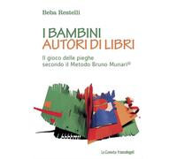 I bambini autori di libri. Il gioco delle pieghe secondo il metodo Bruno Munari (Le comete)