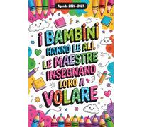 I Bambini Hanno Le Ali, Le Maestre Insegnano Loro A Volare: Agenda Maestra 2026 2027
