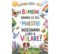 I Bambini hanno le ali, le Maestre insegnano loro a Volare: Regalo Maestre Fine Anno | Elegante Agenda settimanale : 2 pagine = 1 settimana | insegnante elementari nido asilo.