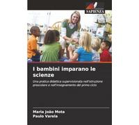 I bambini imparano le scienze: Una pratica didattica supervisionata nell'istruzione prescolare e nell'insegnamento del primo ciclo