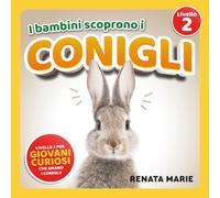 I Bambini Scoprono I Conigli: Prime Letture Autonome per Bambini Curiosi Che Adorano I Conigli!