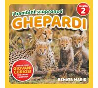 I Bambini Scoprono I Ghepardi: Prime Letture Autonome per Bambini Curiosi Che Adorano I Ghepardi!