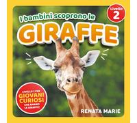 I Bambini Scoprono le Giraffe: Prime Letture Autonome per Bambini Curiosi Che Adorano le Giraffe!