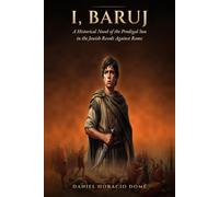 I, BARUJ: A Historical Novel of the Prodigal Son in the Jewish Revolt Against Rome