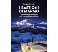 I bastioni di marmo. Coordinate per il risveglio dell'uomo della tradizione (Bastian contrari)