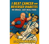 I Beat Cancer and Reversed Diabetes: No Drugs. Just Real Food.