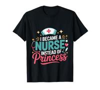 I Became A Nurse Instead of Princess Humor médico Camiseta