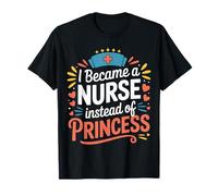 I Became A Nurse Instead of Princess Humor médico - Camiseta