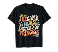 I Became A Nurse Instead of Princess Humor médico |- Camiseta
