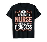 I Became A Nurse Instead of Princess Humor médico - Camiseta