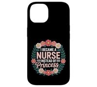 I Became A Nurse Instead of Princess Humor médico - Carcasa para iPhone 14