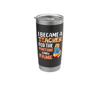 I Became A Teacher For The Fortune And Fame Teach Teachers Vaso térmico de acero inoxidable de doble pared