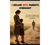I BECAME BOTH PARENTS OVERNIGHT: The silent struggles and sacred strength of single parenting