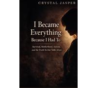 I Became Everything Because I Had To: Survival, Motherhood, Autism, and the Truth No One Talks About