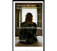 I became My own Home: The Story of a Girl Who Was Never Seen
