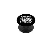 I Became The Father I Needed PopSockets PopGrip Adhesivo